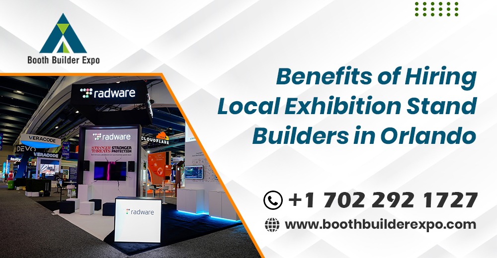 Benefits of Hiring Local Exhibition Stand Builders in Orlando